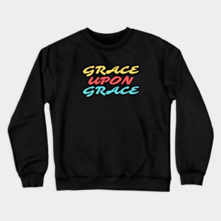 Grace Upon Grace - Christian Saying Crewneck Sweatshirt